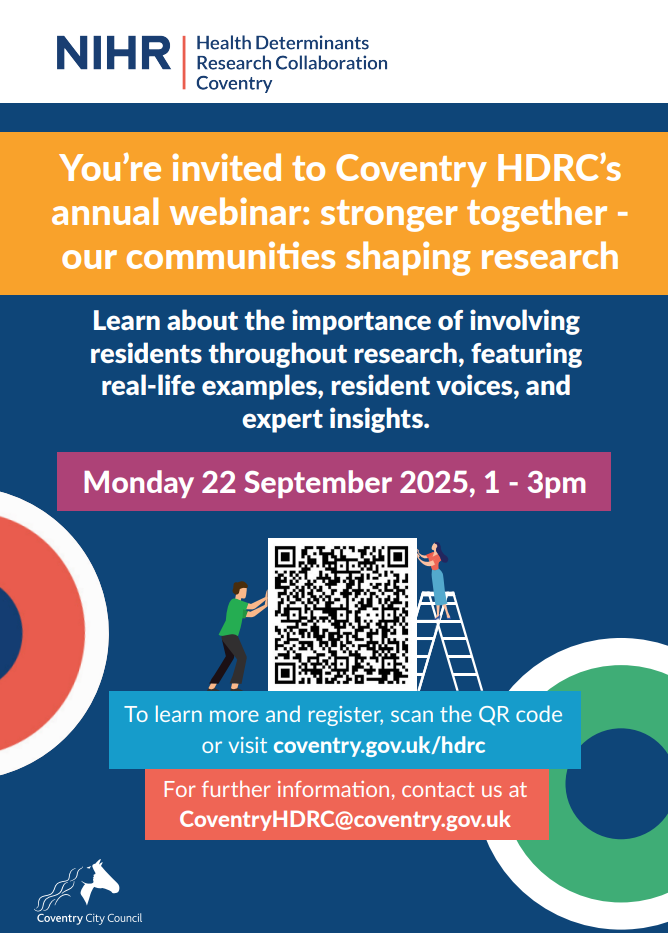 You’re invited to Coventry HDRC’s annual webinar: stronger together - our communities shaping research. Learn about the importance of involving residents throughout research, featuring real-life examples, resident voices, and expert insights.