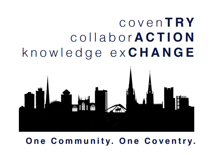 CovenTRY CollaborACTION Knowledge ExCHANGE. One Community. One Coventry.